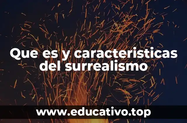 Que es y caracteristicas del surrealismo