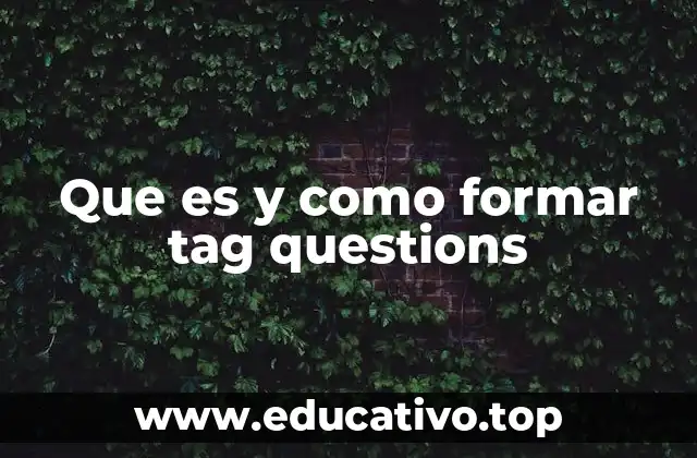 Que es y como formar tag questions