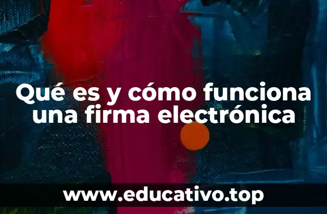 Qué es y cómo funciona una firma electrónica