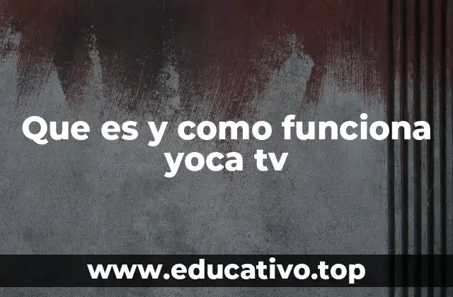 Que es y como funciona yoca tv