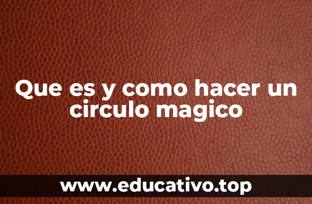 Que es y como hacer un circulo magico