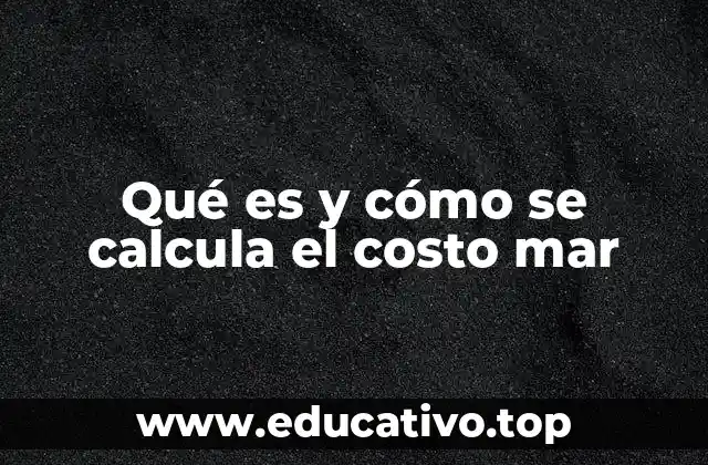 Qué es y cómo se calcula el costo mar
