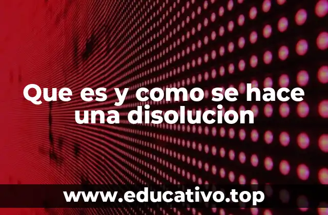 Que es y como se hace una disolucion
