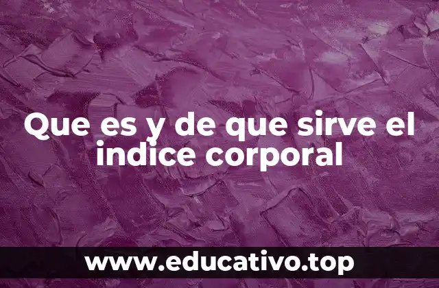 El índice corporal como herramienta de evaluación nutricional