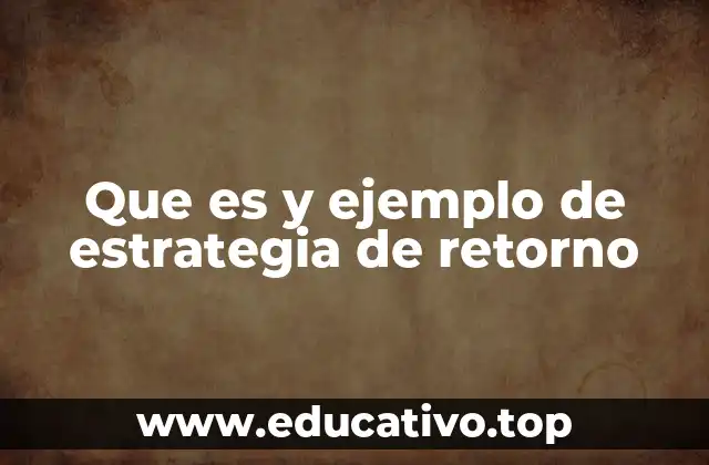 La importancia de planificar el retorno en decisiones empresariales