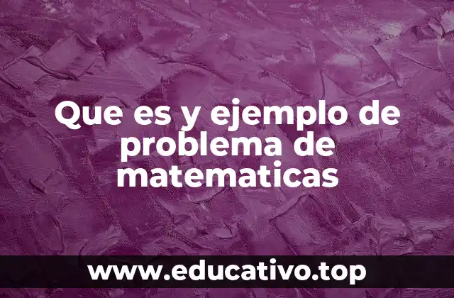 Que es y ejemplo de problema de matematicas