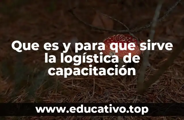 Que es y para que sirve la logística de capacitación