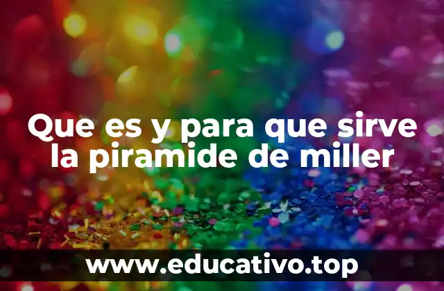 Que es y para que sirve la piramide de miller