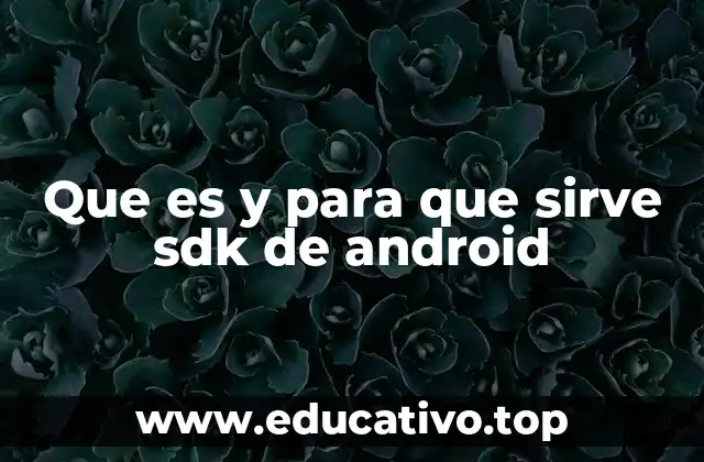 Que es y para que sirve sdk de android