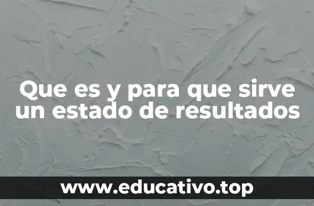 Que es y para que sirve un estado de resultados