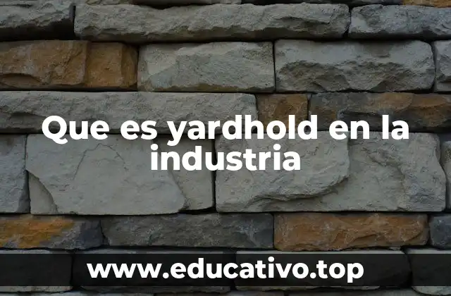 Que es yardhold en la industria
