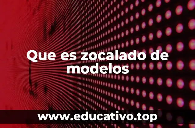 Que es zocalado de modelos