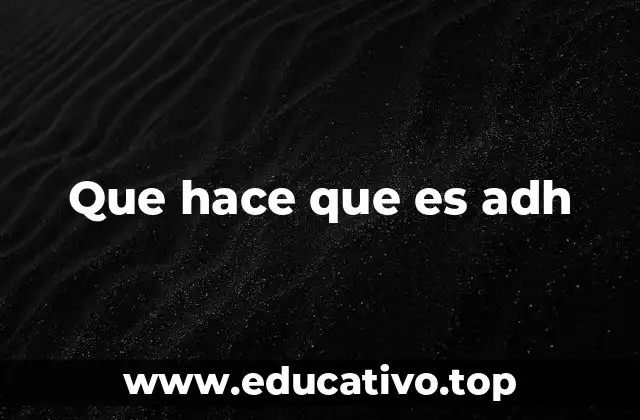 Que hace que es adh