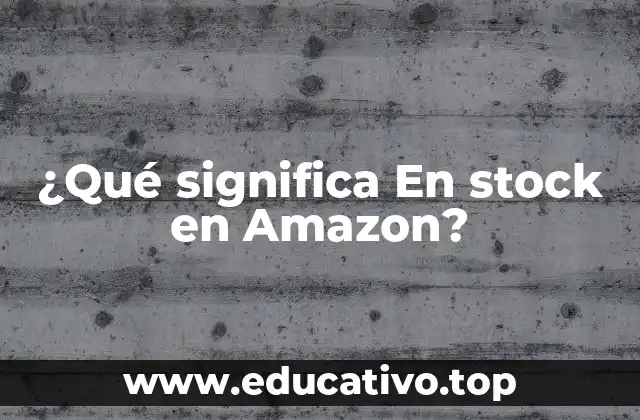¿Qué significa En stock en Amazon?