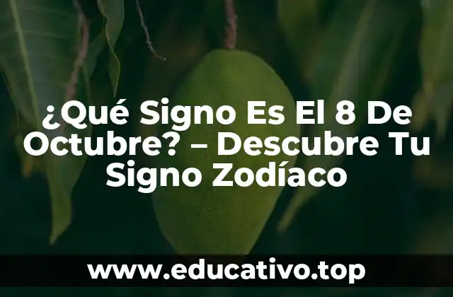 ¿Qué Signo Es El 8 De Octubre? – Descubre Tu Signo Zodíaco