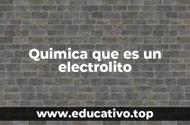 Quimica que es un electrolito