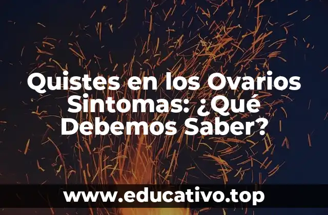 Quistes en los Ovarios Sintomas: ¿Qué Debemos Saber?
