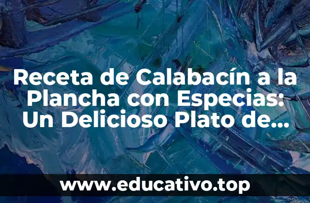 Receta de Calabacín a la Plancha con Especias: Un Delicioso Plato de Verano