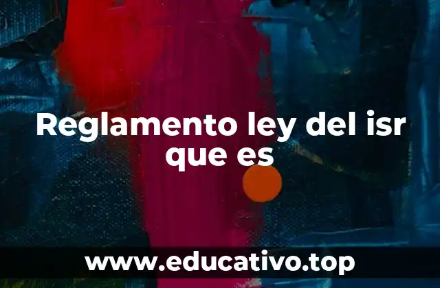 Reglamento ley del isr que es