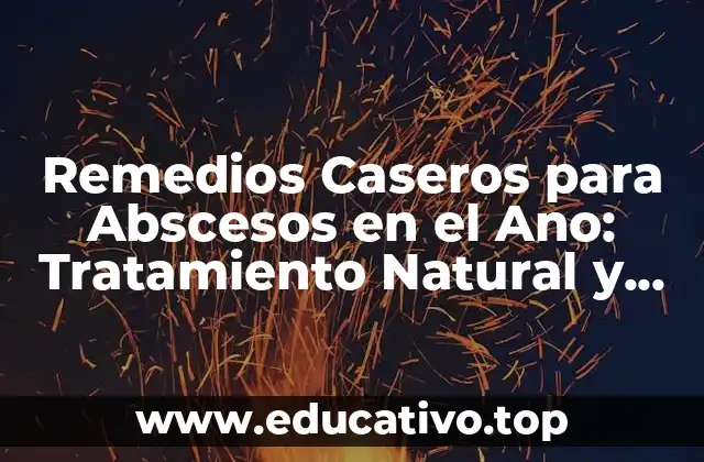Remedios Caseros para Abscesos en el Ano: Tratamiento Natural y Efectivo