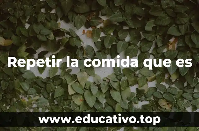 Repetir la comida que es