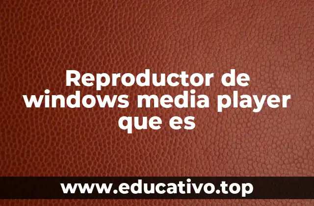 Reproductor de windows media player que es