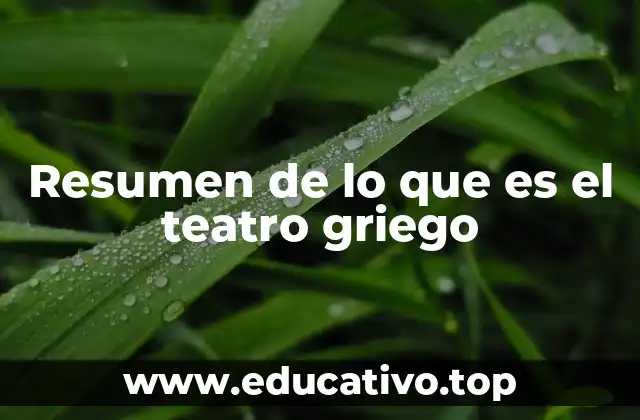 Resumen de lo que es el teatro griego