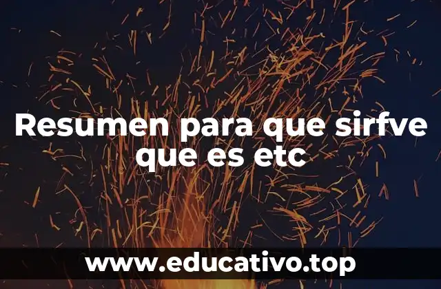 Resumen para que sirfve que es etc