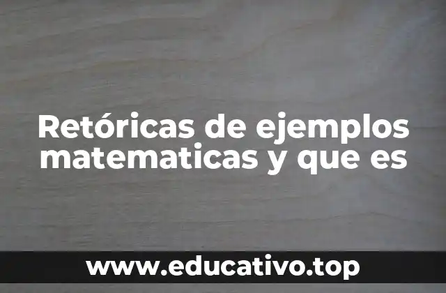 Retóricas de ejemplos matematicas y que es