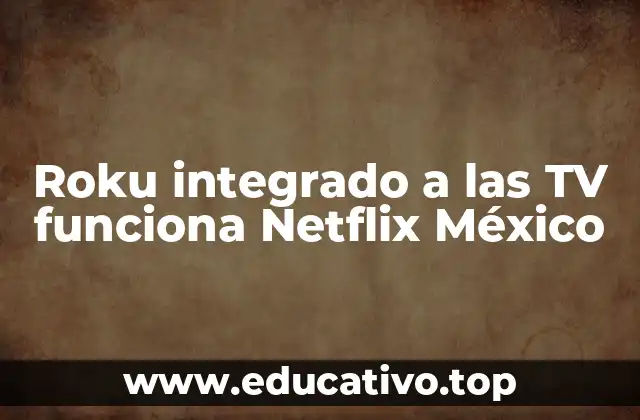 Cómo aprovechar al máximo una TV con Roku integrado