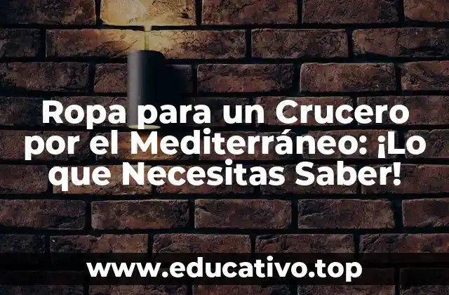 Ropa para un Crucero por el Mediterráneo: ¡Lo que Necesitas Saber!