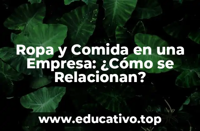 Ropa y Comida en una Empresa: ¿Cómo se Relacionan?