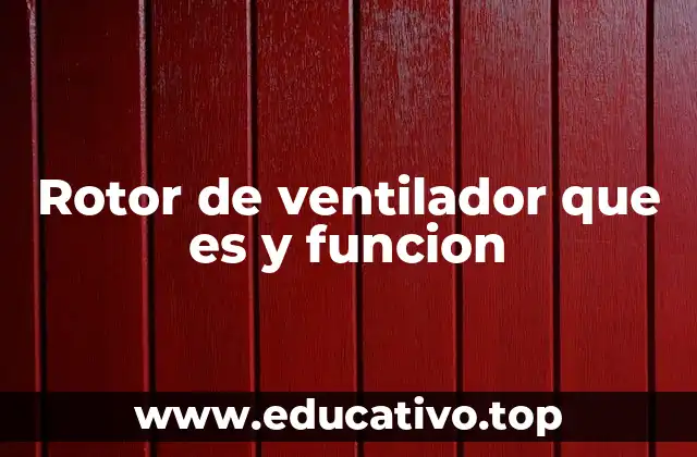 Rotor de ventilador que es y funcion
