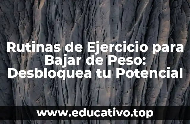Rutinas de Ejercicio para Bajar de Peso: Desbloquea tu Potencial