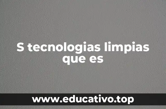S tecnologias limpias que es