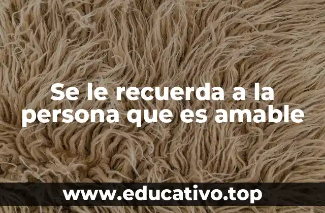 Se le recuerda a la persona que es amable