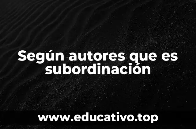 Según autores que es subordinación