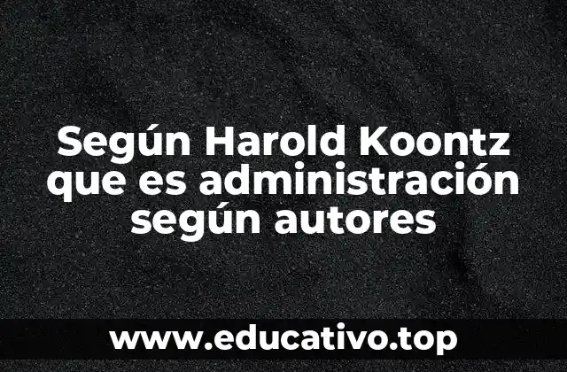 Según Harold Koontz que es administración según autores