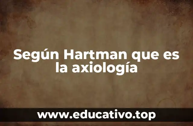 Según Hartman que es la axiología