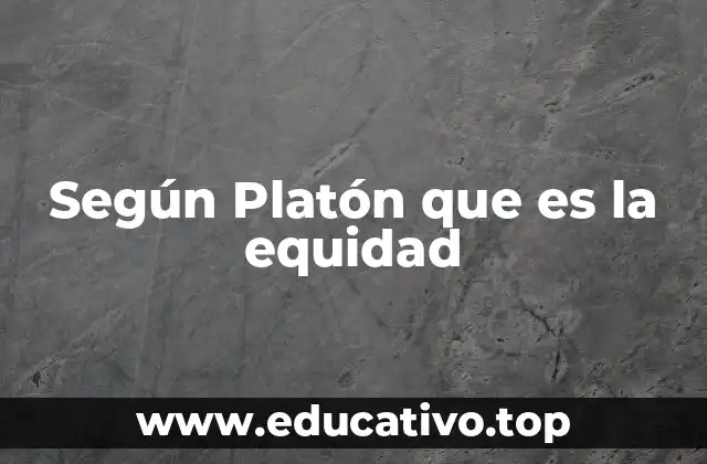 Según Platón que es la equidad
