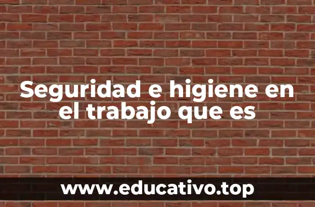 Seguridad e higiene en el trabajo que es