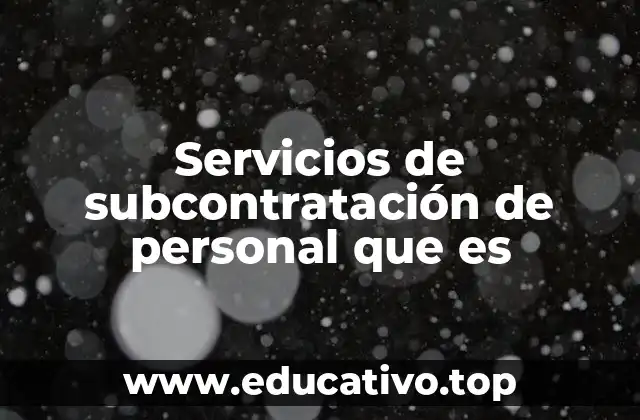 Servicios de subcontratación de personal que es