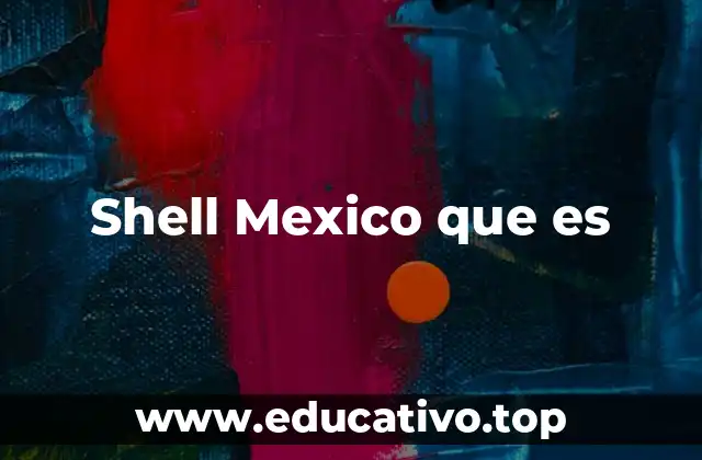 Shell Mexico que es