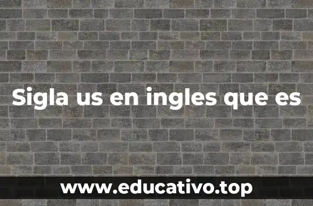 Sigla us en ingles que es
