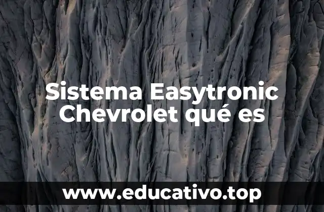 Sistema Easytronic Chevrolet qué es