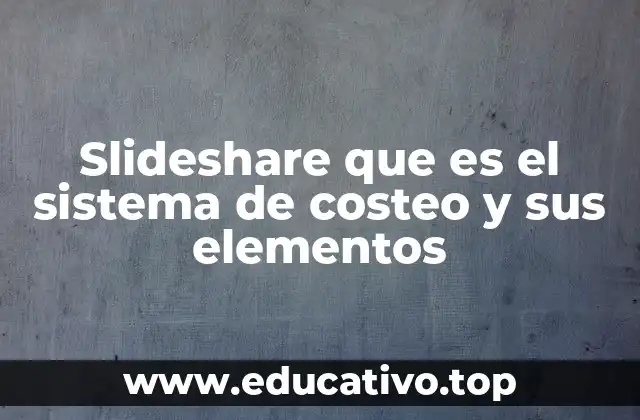 Slideshare que es el sistema de costeo y sus elementos