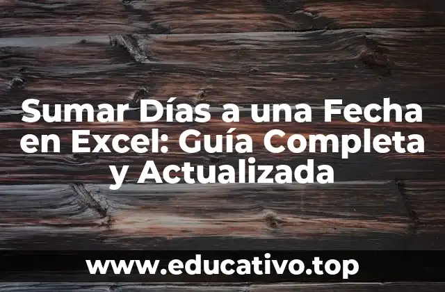Sumar Días a una Fecha en Excel: Guía Completa y Actualizada