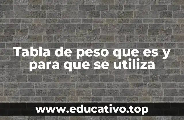 Tabla de peso que es y para que se utiliza