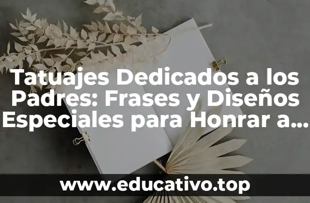 ¿Por qué los Tatuajes Dedicados a los Padres Son Tan Populares?