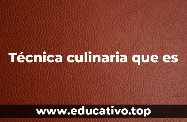 Técnica culinaria que es